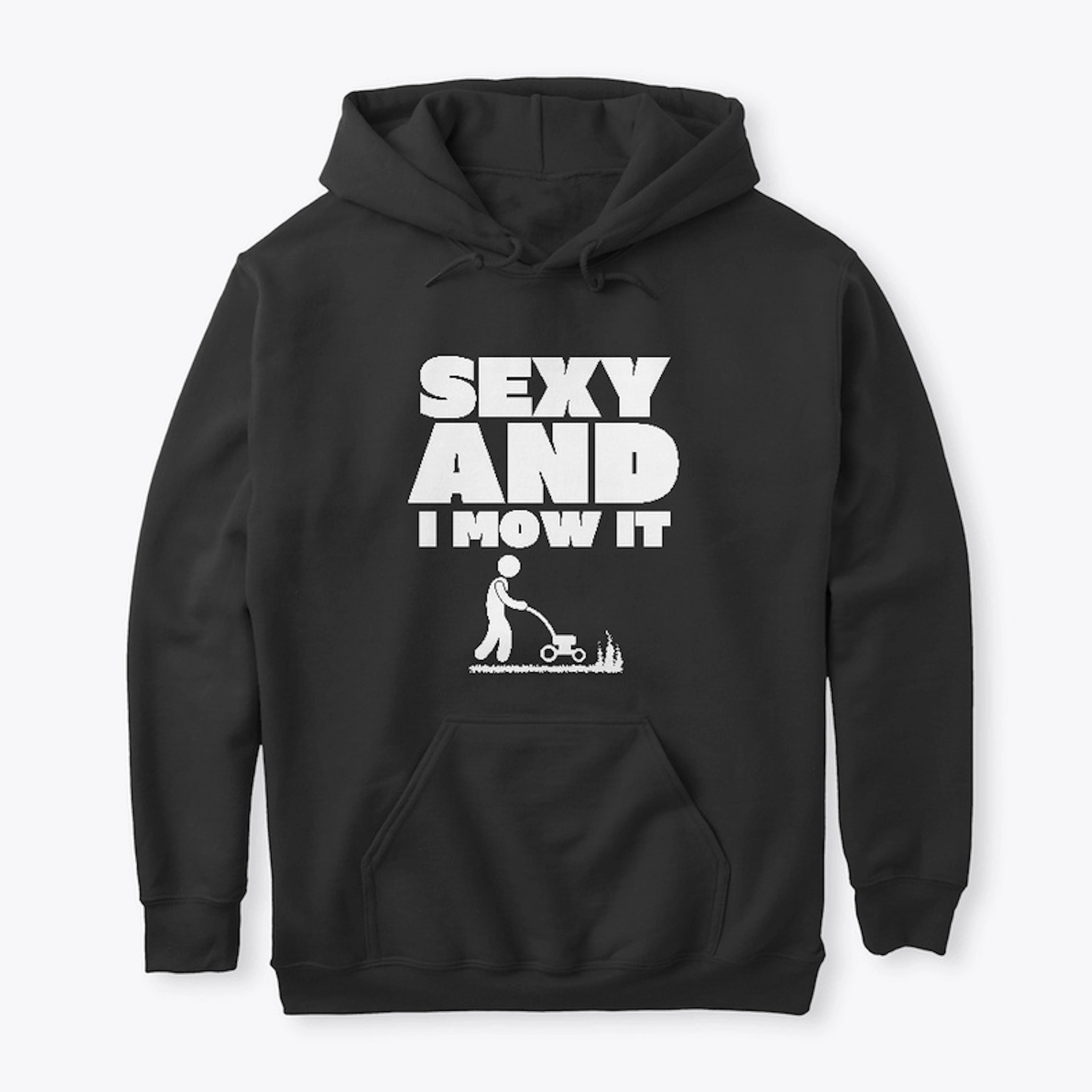 Sexy and I Mow It t-shirt & hoodie