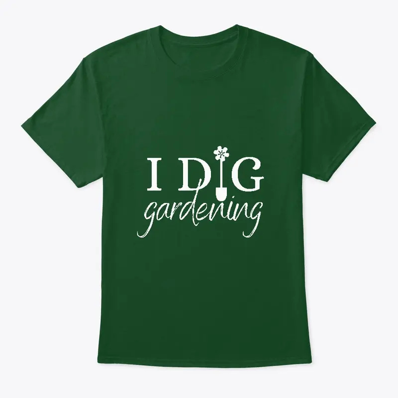 I Dig Gardening slogan t-shirt & hoodie